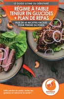 Régime À Faible Teneur En Glucides + Plan De Repas: Plus De 60 Recettes Faciles Pour Perdre Du Poids - Enfin Brûler Les Graisses Et Retrouver La Santé (Low Carb Cookbook French Book) (French Edition) 177435120X Book Cover