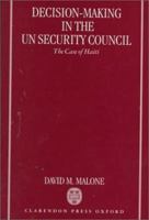 Decision-Making in the UN Security Council: The Case of Haiti, 1990-1997 0198294832 Book Cover