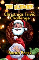 The Ultimate Christmas Trivia Challenge: 100 Hilarious, Heartwarming & Totally Festive Questions for the Holiday Season B0G3XY3CV1 Book Cover