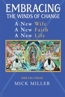 Embracing the Winds of Change: A New Wife, A New Faith, A New Life (A Trilogy By Mick Miller) B0F7RL5R4T Book Cover