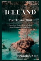 Iceland Travel Guide 2023: Discover the Hidden Gems of Iceland (Your Ultimate 2023 Travel Guide) B0BV4JDYC8 Book Cover