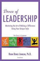 Dance of Leadership: Mastering the Art of Making a Difference Using Your Unique Style 1484801482 Book Cover