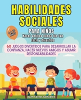 Habilidades sociales para niños: 60 juegos divertidos para desarrollar la confianza en uno mismo, hacer nuevos amigos y asumir responsabilidades (Spanish Edition) B0CP5YB4GN Book Cover
