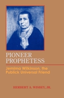 Pioneer Prophetess: Jemima Wilkinson, the Publick Universal Friend B0006BLQHY Book Cover