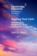 Wearing Their Faith: New Religious Movements, Dress, and Fashion in America (Elements in New Religious Movements) 1009304658 Book Cover
