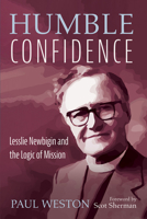 Humble Confidence: Lesslie Newbigin and the Logic of Mission 1666754722 Book Cover