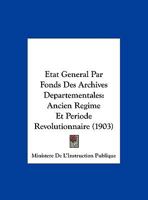 Etat General Par Fonds Des Archives Departementales: Ancien Regime Et Periode Revolutionnaire (1903) 1161013474 Book Cover