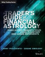 A Trader's Guide to Financial Astrology: Forecasting Market Cycles Using Planetary and Lunar Movements 1118369394 Book Cover