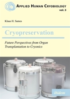Cryopreservation: Future Perspectives from Organ Transplantation to Cryonics 3838220587 Book Cover
