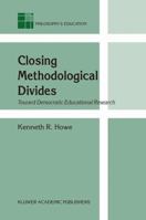 Closing Methodological Divides: Toward Democratic Educational Research (Philosophy and Education) 1402012268 Book Cover