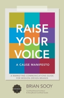 Raise Your Voice: A Cause Manifesto 1605440299 Book Cover