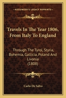 Travels in the Year 1806, From Italy to England: Through the Tyrol, Styria, Bohemia, Gallicia, Poland, and Livonia 1165782715 Book Cover