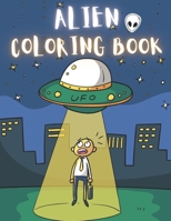 Alien Coloring Book: 50 Creative And Unique Alien Coloring Pages With Quotes To Color In On Every Other Page ( Stress Reliving And Relaxing Drawings To Calm Down And Relax ) B08KJ668C8 Book Cover