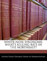 White-nose Syndrome: What's Killing Bats In The Northeast? 1240555644 Book Cover