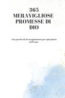 365 Meravigliose Promesse di Dio: Una parola di incoraggiamento per ogni giorno dell’anno B0C2S854MV Book Cover