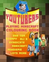 Youtubers Playing Minecraft Colouring Book: Dan Tdm, Stampy, Ali A, Syndicate, Maricraft, Pewdiepie Lots More 1729163998 Book Cover