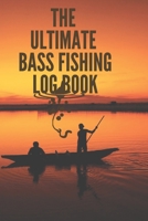 The Ultimate Bass Fishing Log Book: The Essential Accessory For Your Best Hobby 1652881212 Book Cover