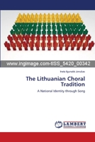 The Lithuanian Choral Tradition: A National Identity through Song 3659535893 Book Cover