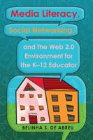 Media Literacy, Social Networking, and the Web 2.0 Environment for the K-12 Educator 1433110091 Book Cover