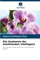Die Anatomie der emotionalen Intelligenz: Über die Nachrichten des Herzens kontaktiert das Gesicht 6204921266 Book Cover