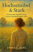 Hochsensibel & Stark: Emotionale Selbstfürsorge in einer reizüberfluteten Welt B0FGJXCTV7 Book Cover