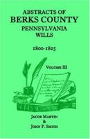 Abstracts of Berks County, Pennsylvania Wills, 1800-1825 1585493341 Book Cover