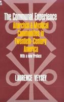 The Communal Experience: Anarchist and Mystical Communities in Twentieth Century America 0226854582 Book Cover