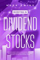 Investing in Dividend Stocks: A Beginner's Guide to Create a Passive Income and Financial Freedom to Grow Wealth with Powerful Stock Market Strategies. Investing for Retirement Income 1914027108 Book Cover