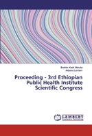 Proceeding - 3rd Ethiopian Public Health Institute Scientific Congress 3659403261 Book Cover