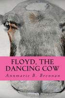 Floyd, the Dancing Cow 1484824806 Book Cover
