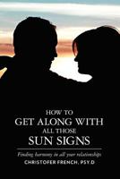 How To Get Along With All Those Sun Signs: Finding Harmony in All Your Relationships 1439252394 Book Cover