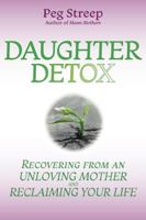 Daughter Detox: Recovering from An Unloving Mother and Reclaiming Your Life 0692973974 Book Cover