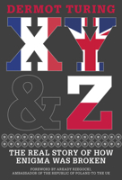 X, Y & Z: The Real Story of How Enigma Was Broken 0750993936 Book Cover