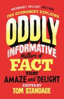 Oddly Informative: Matters of fact that amaze and delight 1800812094 Book Cover