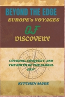 "Beyond the Edge: Europe's Voyages of Discovery: "Courage, Conquest, and the Birth of a Global Era" B0CVD3ZGSP Book Cover