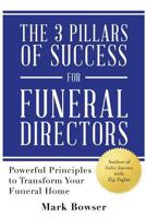 The 3 Pillars of Success for Funeral Directors: Powerful Principles to Transform Your Funeral Home 0692160566 Book Cover