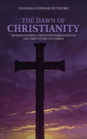 A Dawn Of Christianity: Understanding Faith And Formation In The First Four Centuries 196641434X Book Cover