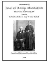 Samuel and Christiana Klinefelter Seitz of Hametown, York County, Pa 1717147895 Book Cover