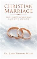 Christian Marriage: God's Union of One Man and One Woman 1524674141 Book Cover