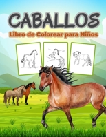 Caballos Libro de Colorear para Ni�os: Gran Libro de Caballos para Ni�as y Ni�os. Regalos de caballos perfectos para ni�os peque�os y ni�os que les encanta aprender sobre la vida de los caballos y jug 1008922811 Book Cover