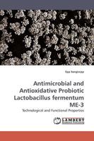 Antimicrobial and Antioxidative Probiotic Lactobacillus fermentum ME-3: Technological and Functional Properties 3838305558 Book Cover