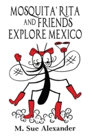 Mosquita' Rita and Friends Explore Mexico 1685647405 Book Cover