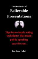 The Mechanics of Believable Presentations: Simple Acting Techniques That Make Public Speaking Easy. 154887289X Book Cover