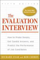 The Evaluation Interview : How to Probe Deeply, Get Candid Answers, and Predict the Performance of Job Candidates 0071377913 Book Cover