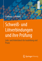 Schwei?- und l?tverbindungen und Ihre Pr?fung : Lehr- und Arbeitsbuch F?r Ausbildung und Praxis 3658313277 Book Cover