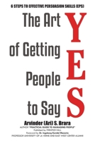 The Art of Getting People to Say YES: Six Steps to Effective Persuasion Skills (EPS) B0FQ1ZVVJ8 Book Cover