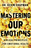 Mastering Our Emotions: Biblical Principles for Emotional Health 1514010577 Book Cover