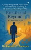 Breath and Beyond: A journey through breath, beyond disease, towards humanity and healing, A life of service, and social responsibility. B0FGQPXTTT Book Cover