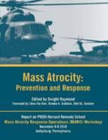 Mass Atrocity: Prevention and Response - A Mass Atrocity Response Operations (Maro) Workshop Report [Enlarged Edition] 1304234967 Book Cover