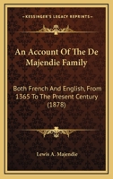An Account Of The De Majendie Family: Both French And English, From 1365 To The Present Century 1165893983 Book Cover